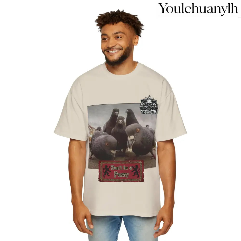 Don’t be a Pussy | Birds Agree Graphic Beefy Tee - T-Shirt