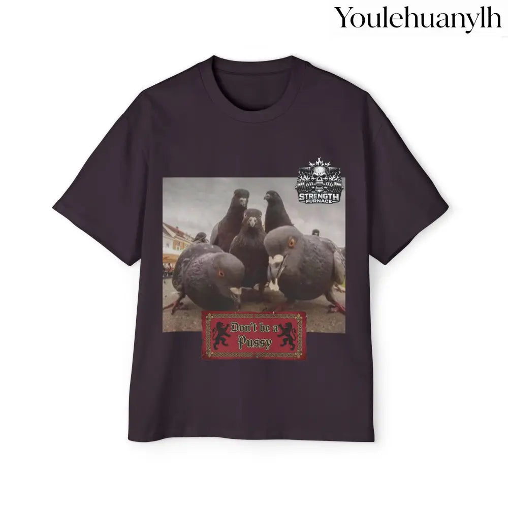 Don’t be a Pussy | Birds Agree Graphic Beefy Tee - T-Shirt