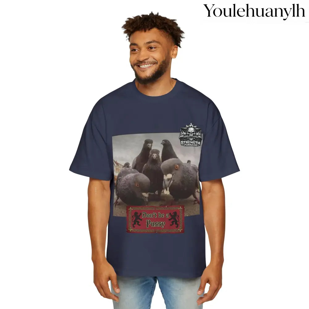 Don’t be a Pussy | Birds Agree Graphic Beefy Tee - T-Shirt