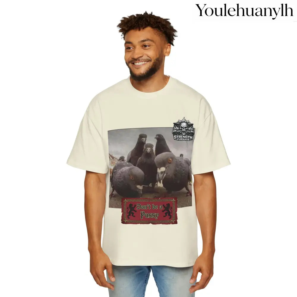 Don’t be a Pussy | Birds Agree Graphic Beefy Tee - T-Shirt