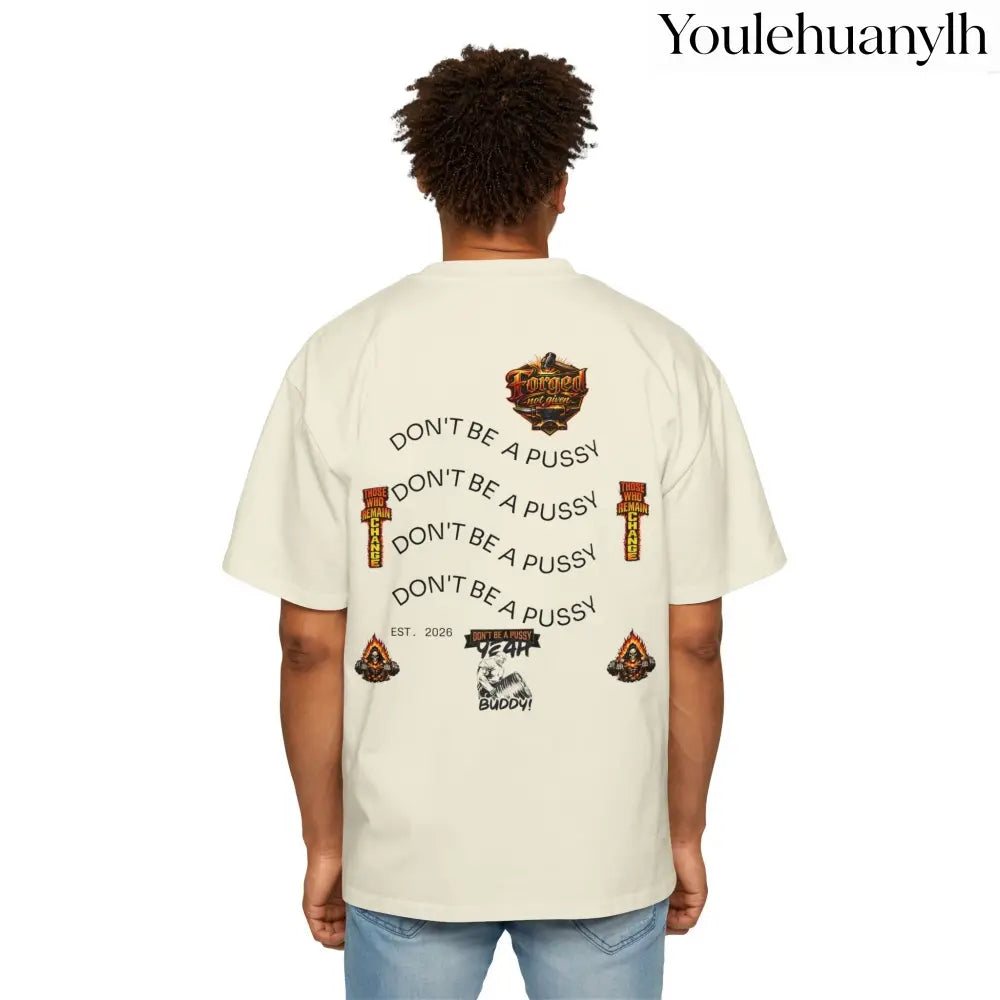 Don’t be a Pussy | Ronnie Oversized Heavy Tee - T-Shirt