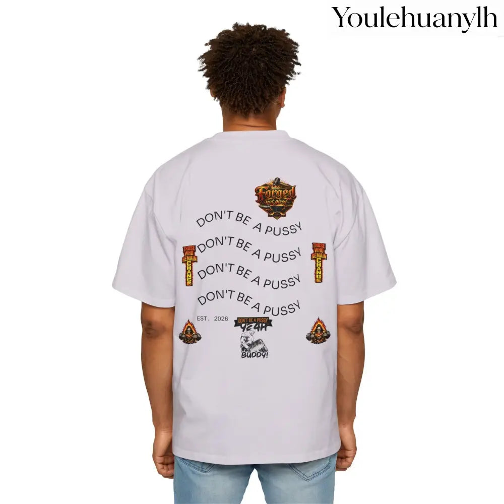 Don’t be a Pussy | Ronnie Oversized Heavy Tee - T-Shirt