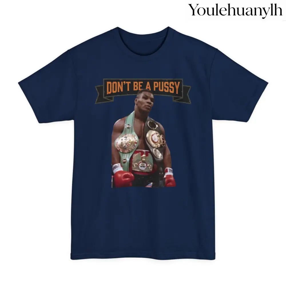 Don’t Be a Pussy | Tyson Tall Tee - T-Shirt