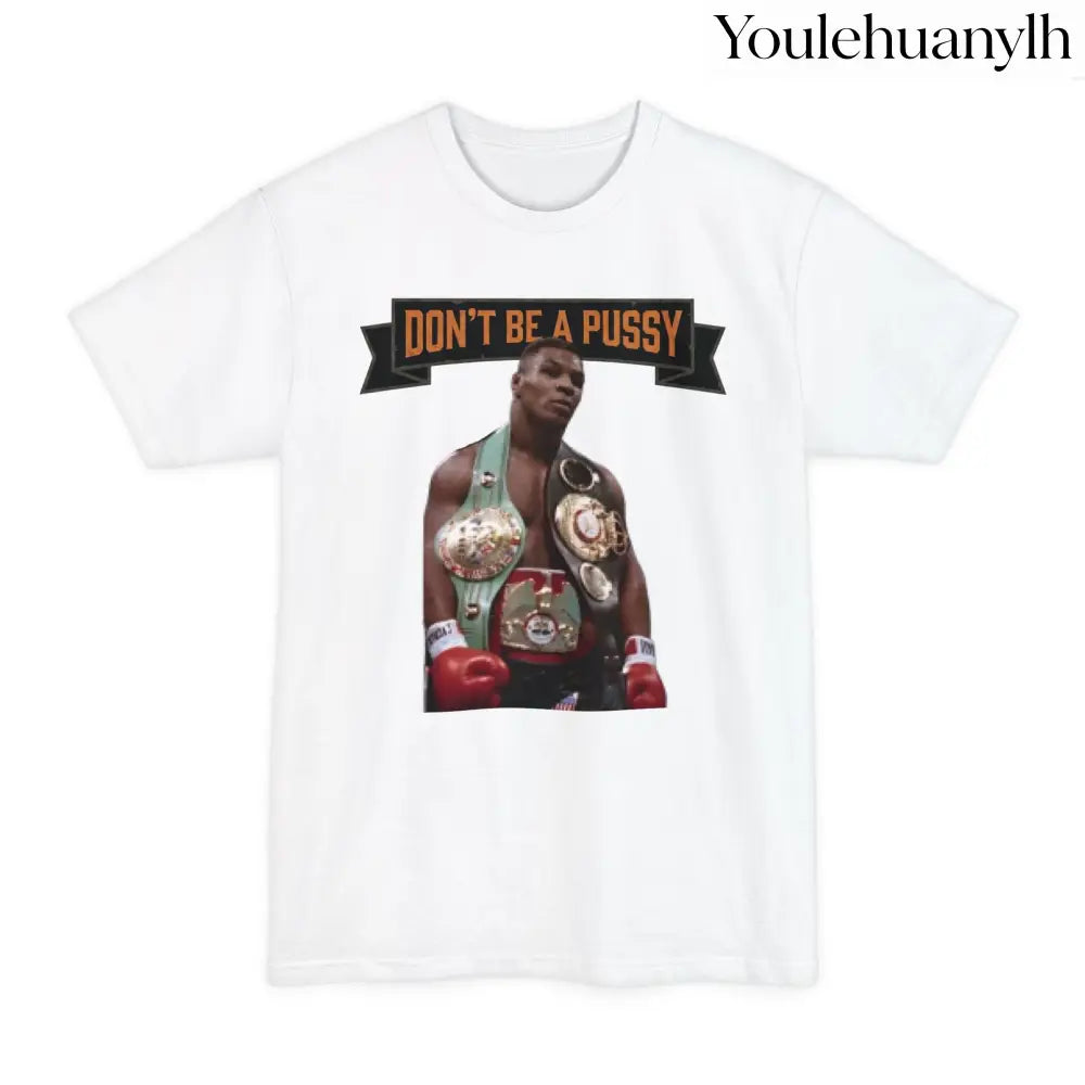 Don’t Be a Pussy | Tyson Tall Tee - T-Shirt
