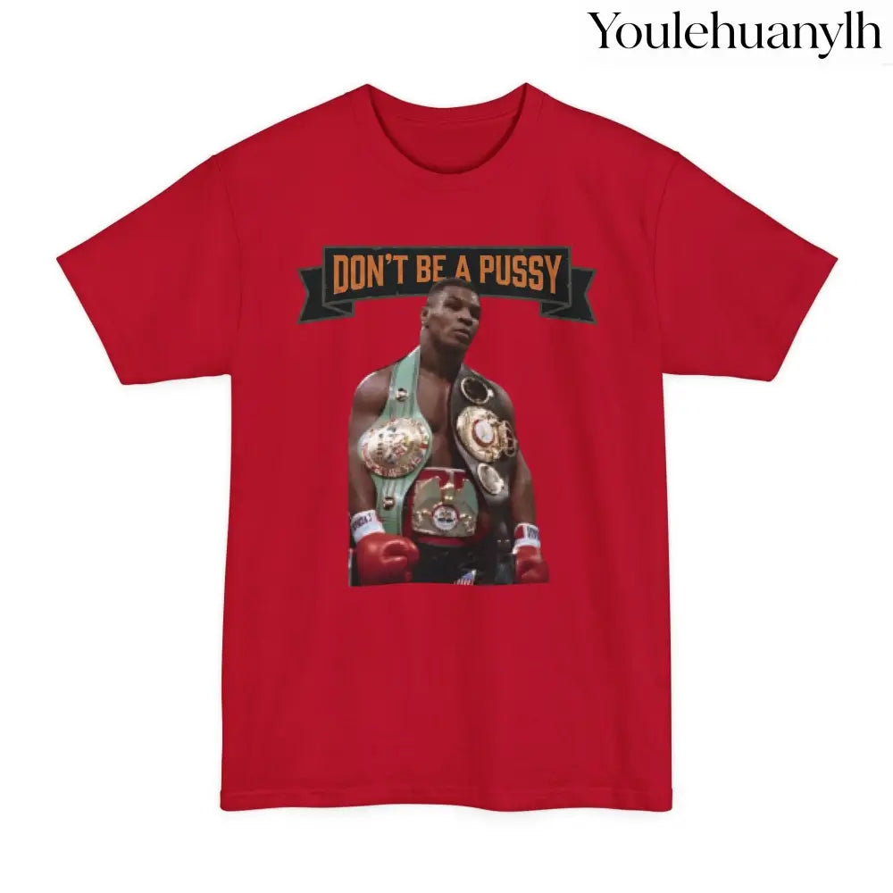 Don’t Be a Pussy | Tyson Tall Tee - T-Shirt