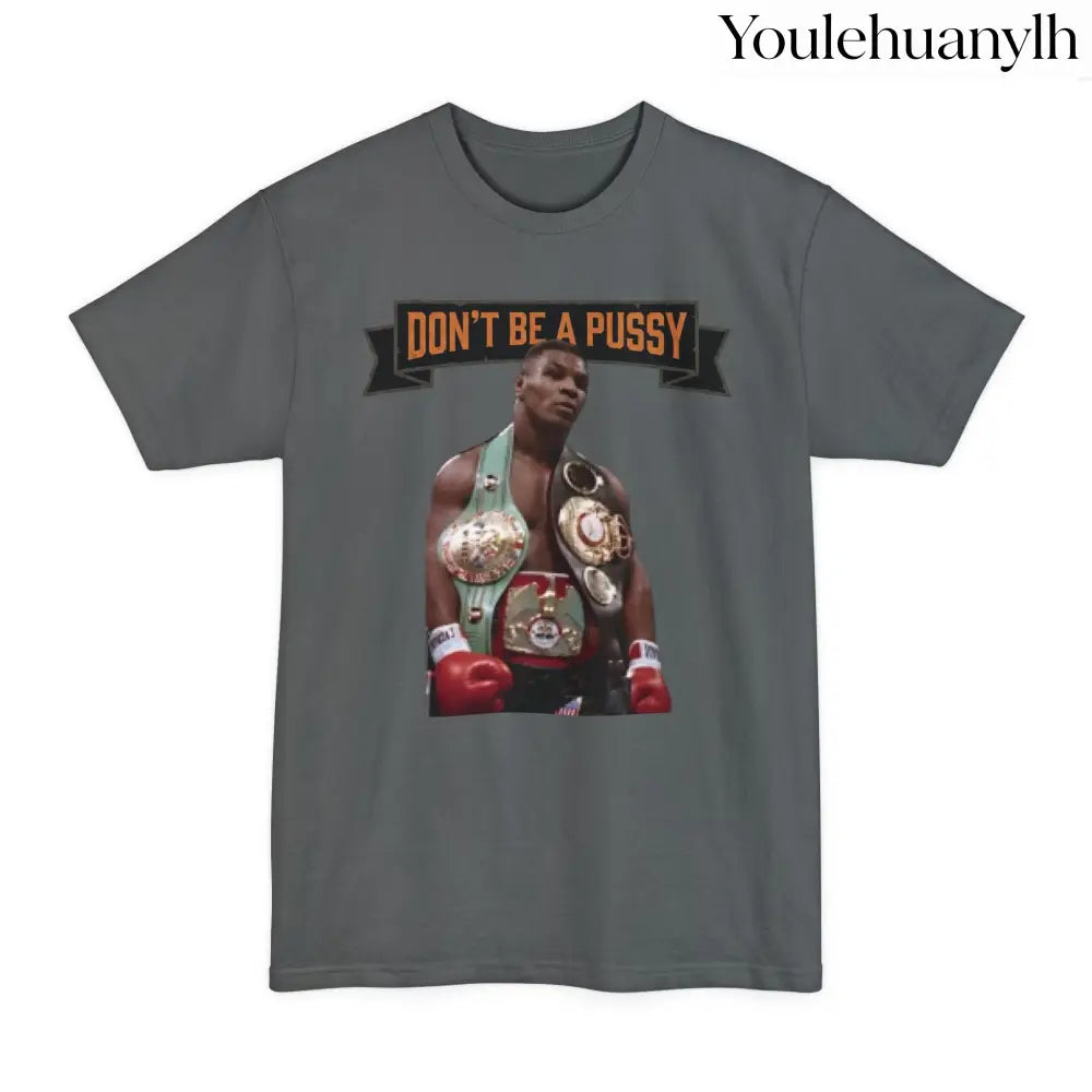 Don’t Be a Pussy | Tyson Tall Tee - T-Shirt