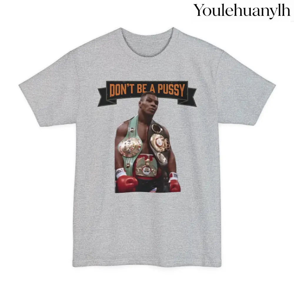 Don’t Be a Pussy | Tyson Tall Tee - T-Shirt