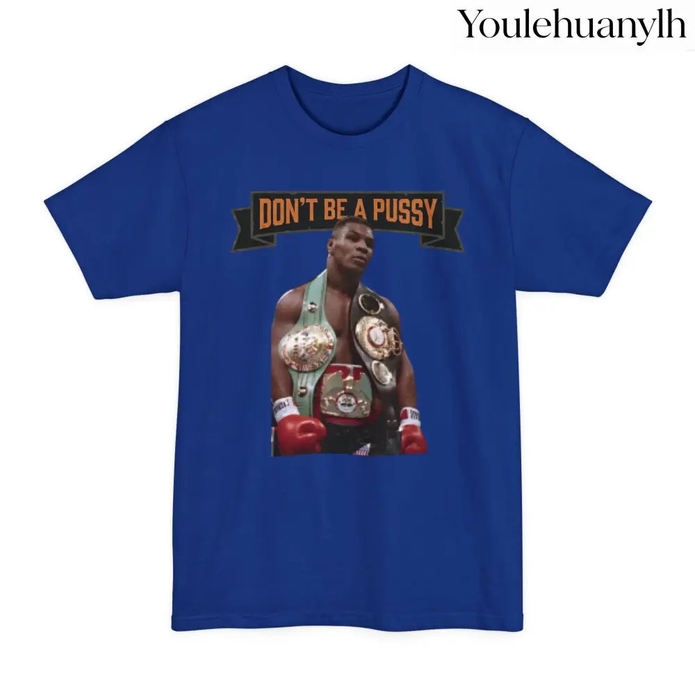 Don’t Be a Pussy | Tyson Tall Tee - T-Shirt