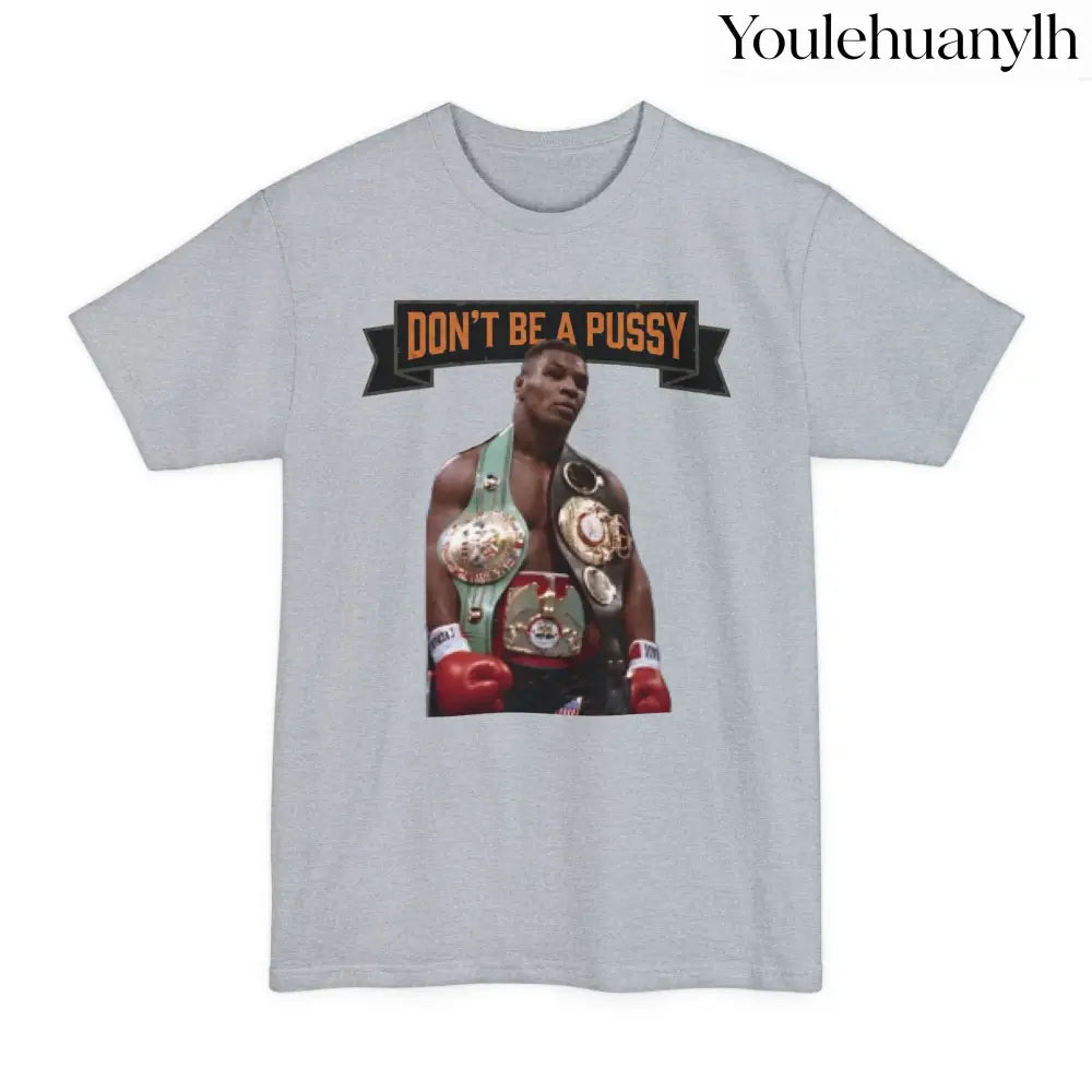Don’t Be a Pussy | Tyson Tall Tee - T-Shirt